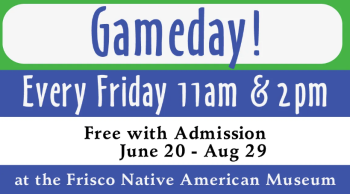 Frisco Native American Museum & Natural History Center, Gameday!