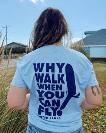 Kitty Hawk Kites, Why Walk When You Can Fly? Tee