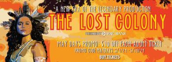 The Lost Colony, May Days: $10 off each Ticket